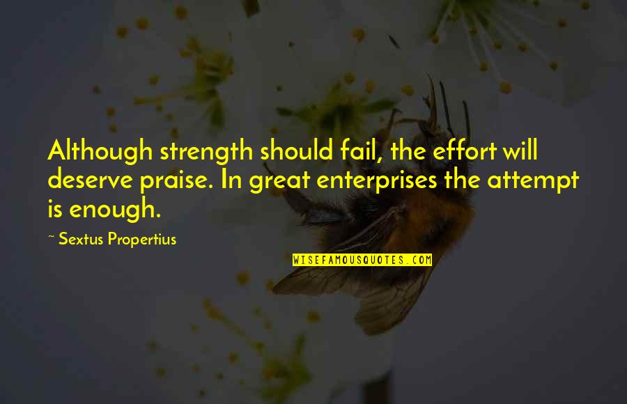 Army Ordnance Corps Quotes By Sextus Propertius: Although strength should fail, the effort will deserve