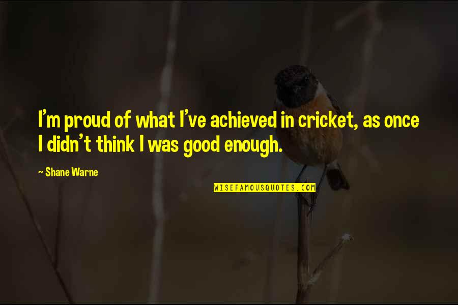 Army Passing Out Parade Quotes By Shane Warne: I'm proud of what I've achieved in cricket,