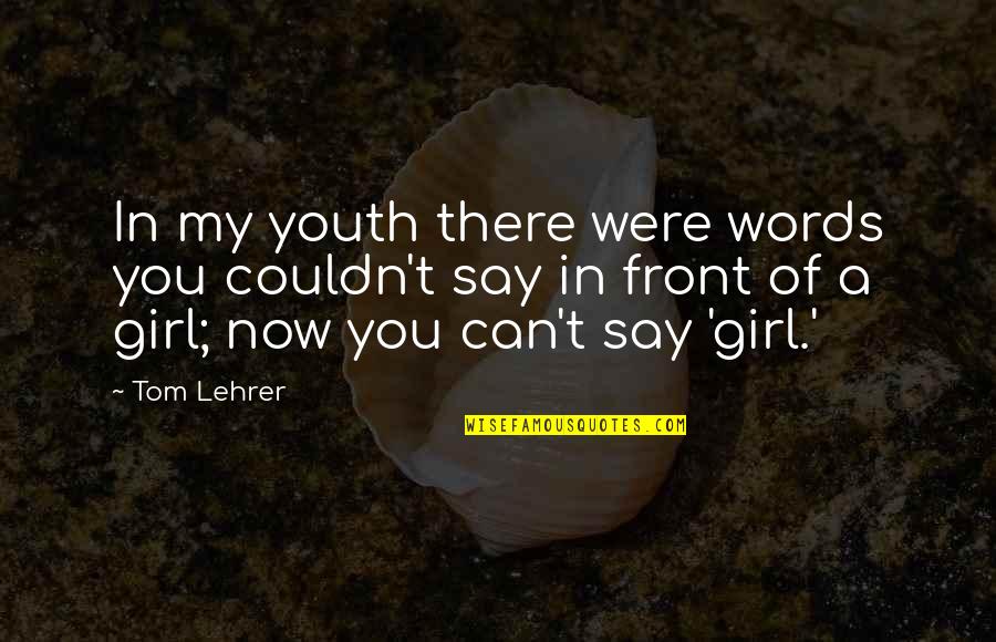 Army Passing Out Parade Quotes By Tom Lehrer: In my youth there were words you couldn't Army Passing Out Parade Quotes By Tom Lehrer: In my youth there were words you couldn't