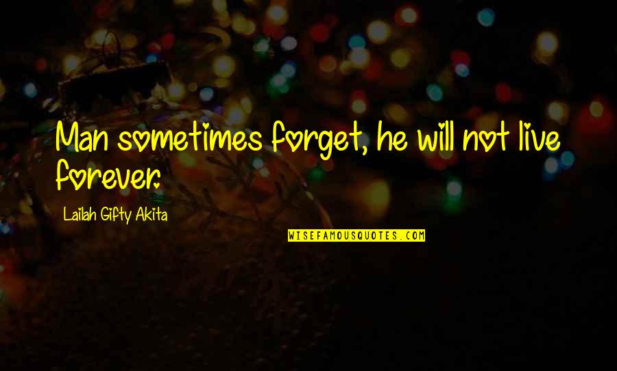 Army Pti Quotes By Lailah Gifty Akita: Man sometimes forget, he will not live forever.
