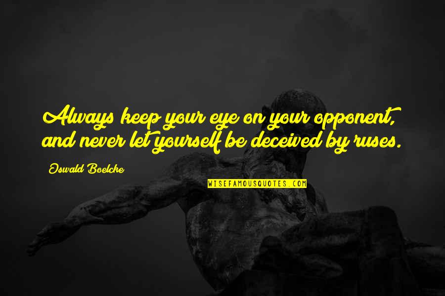 Army Recruiter Quotes By Oswald Boelcke: Always keep your eye on your opponent, and