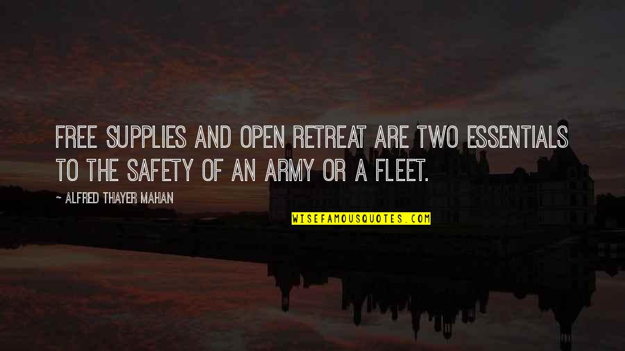 Army Safety Quotes By Alfred Thayer Mahan: Free supplies and open retreat are two essentials