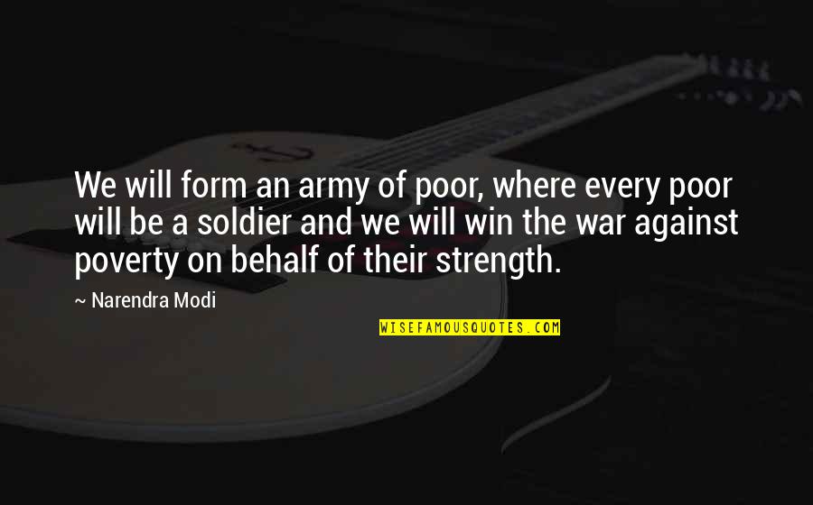 Army Soldier Quotes By Narendra Modi: We will form an army of poor, where