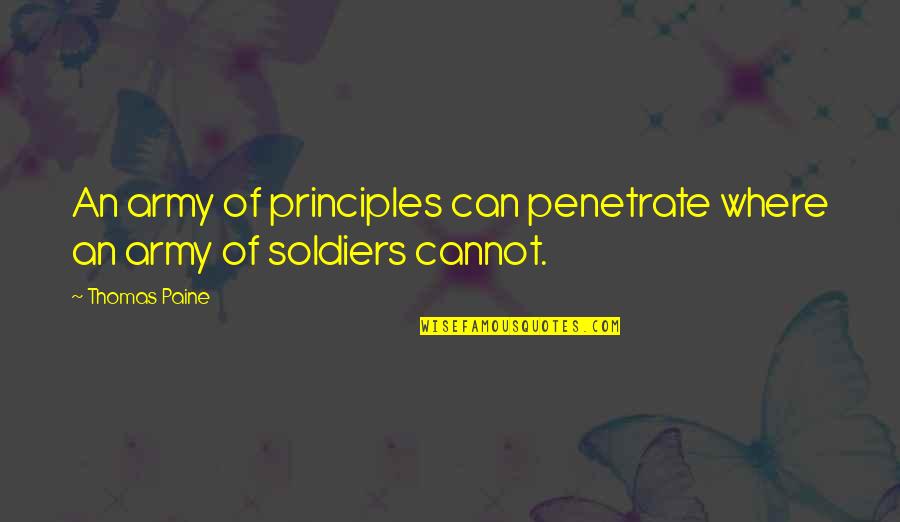 Army Soldiers Quotes By Thomas Paine: An army of principles can penetrate where an