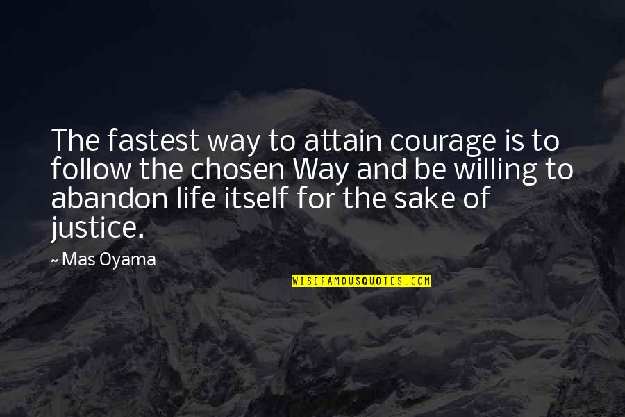 Army Staff Officer Quotes By Mas Oyama: The fastest way to attain courage is to