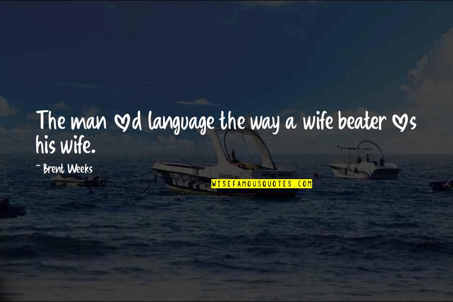 Army Strong Motivational Quotes By Brent Weeks: The man loved language the way a wife