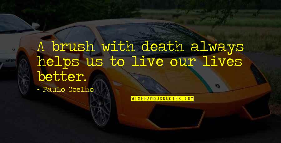 Army Sustainment Quotes By Paulo Coelho: A brush with death always helps us to