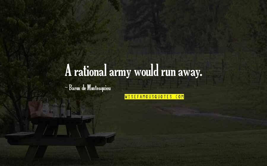 Army War Quotes By Baron De Montesquieu: A rational army would run away.