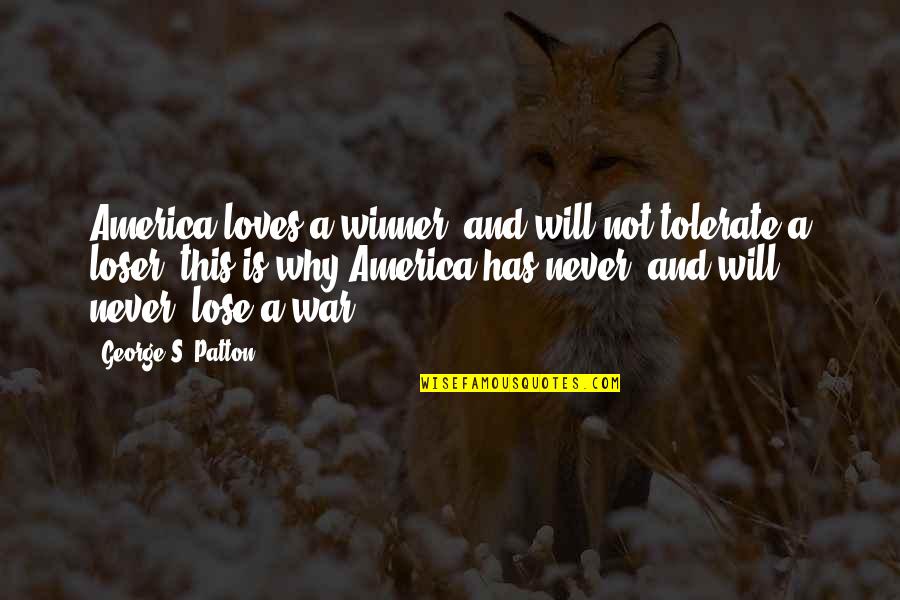 Army War Quotes By George S. Patton: America loves a winner, and will not tolerate