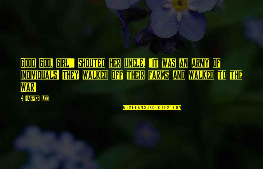 Army War Quotes By Harper Lee: Good God, girl!" shouted her uncle. "It was