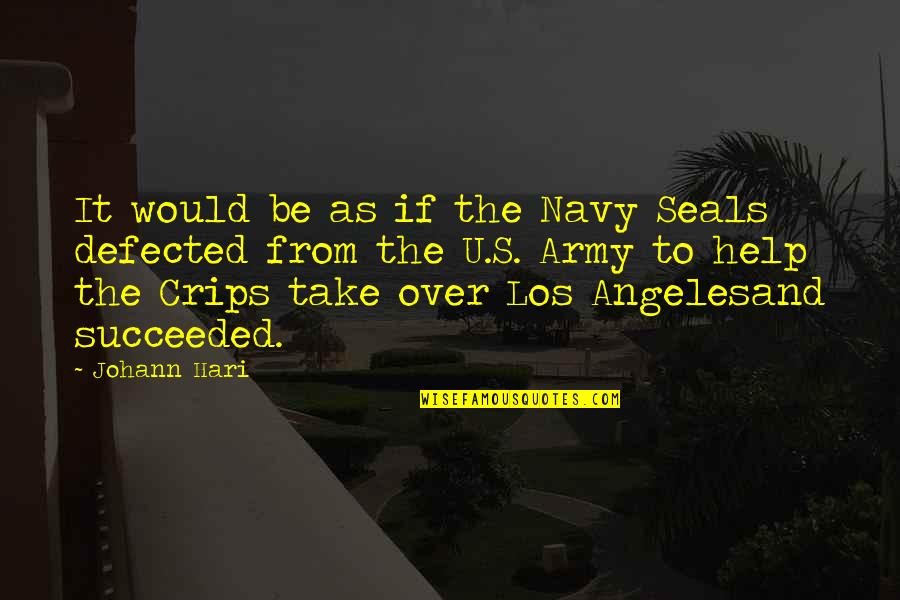 Army War Quotes By Johann Hari: It would be as if the Navy Seals