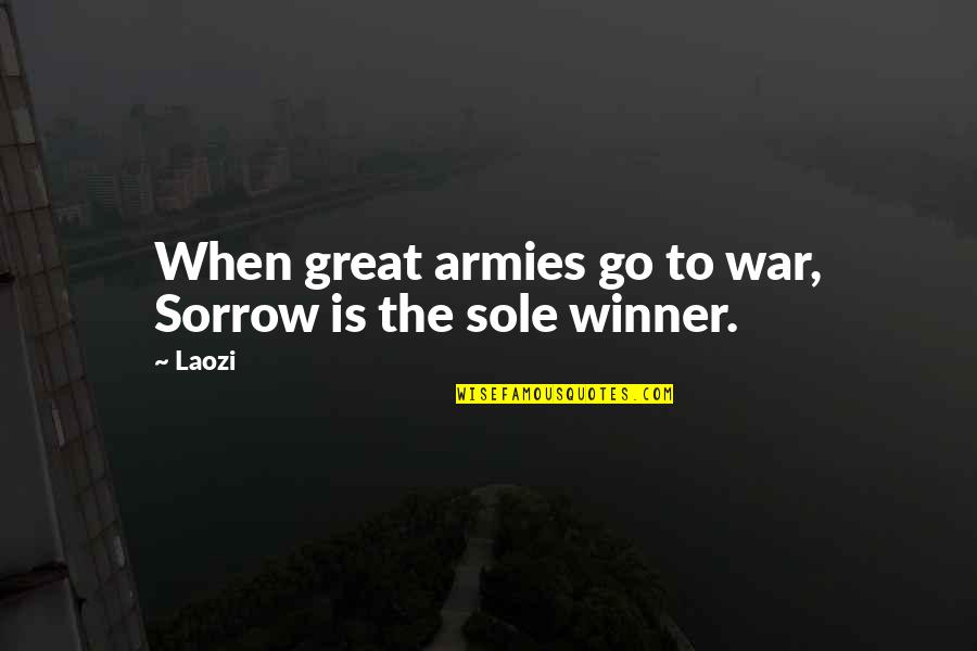 Army War Quotes By Laozi: When great armies go to war, Sorrow is