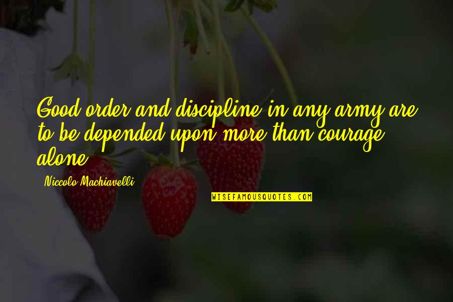 Army War Quotes By Niccolo Machiavelli: Good order and discipline in any army are