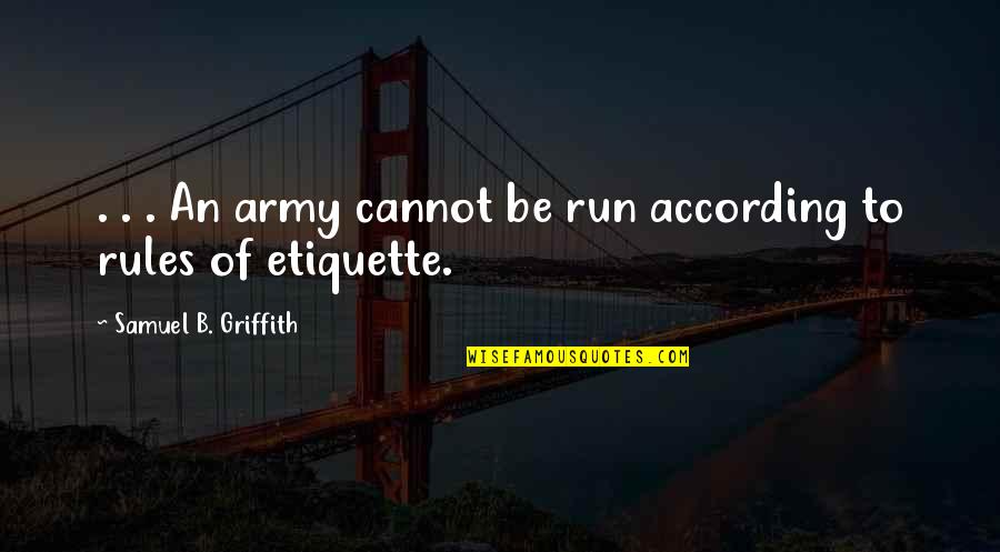 Army War Quotes By Samuel B. Griffith: . . . An army cannot be run