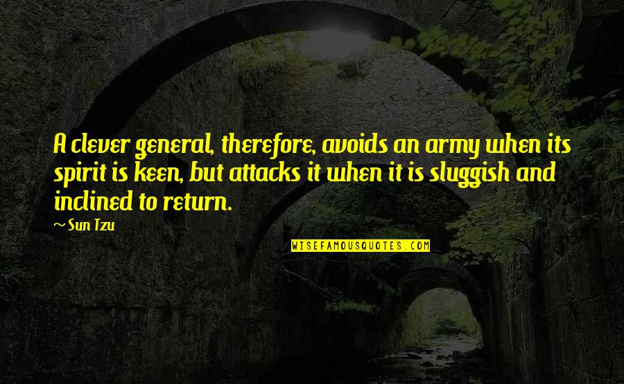 Army War Quotes By Sun Tzu: A clever general, therefore, avoids an army when
