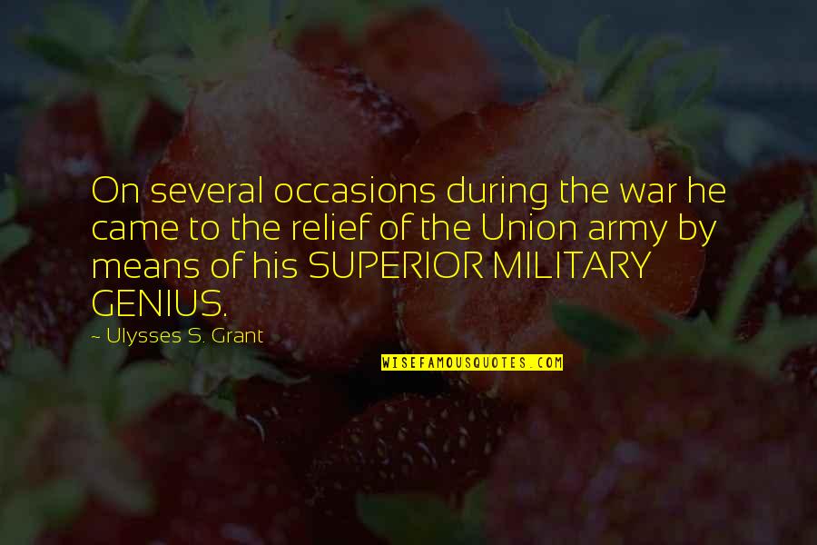 Army War Quotes By Ulysses S. Grant: On several occasions during the war he came