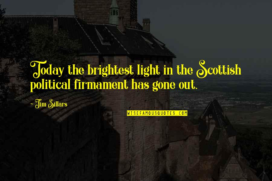 Army Wife Funny Quotes By Jim Sillars: Today the brightest light in the Scottish political