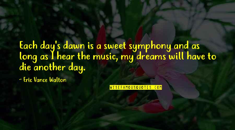 Army Wife Inspirational Quotes By Eric Vance Walton: Each day's dawn is a sweet symphony and