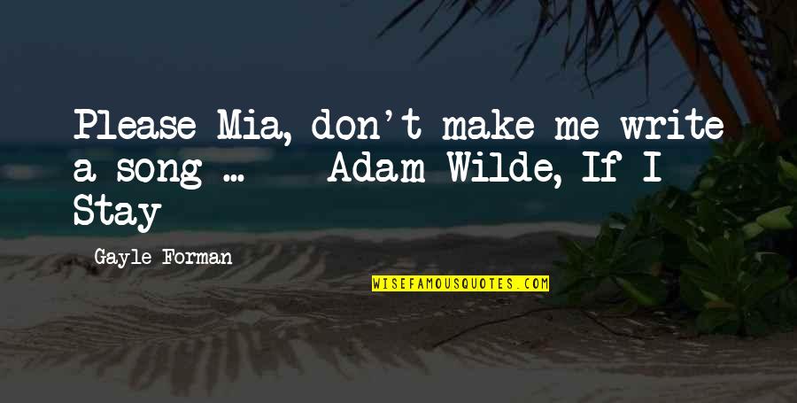 Army Wife Inspirational Quotes By Gayle Forman: Please Mia, don't make me write a song