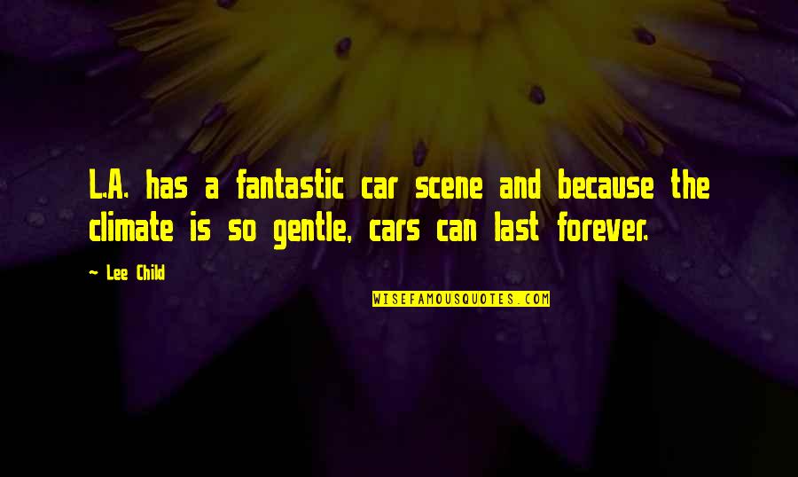 Army Wife Love Quotes By Lee Child: L.A. has a fantastic car scene and because