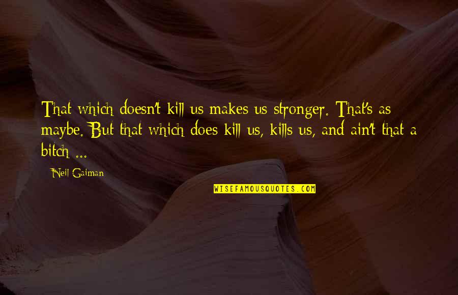 Army Wife Short Quotes By Neil Gaiman: That which doesn't kill us makes us stronger.