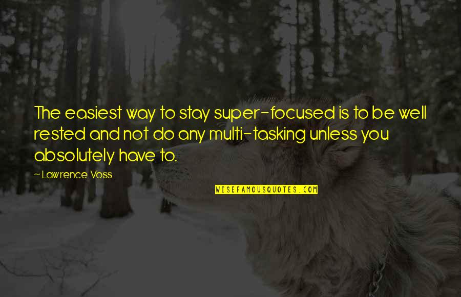 Army Wives Pamela Quotes By Lawrence Voss: The easiest way to stay super-focused is to