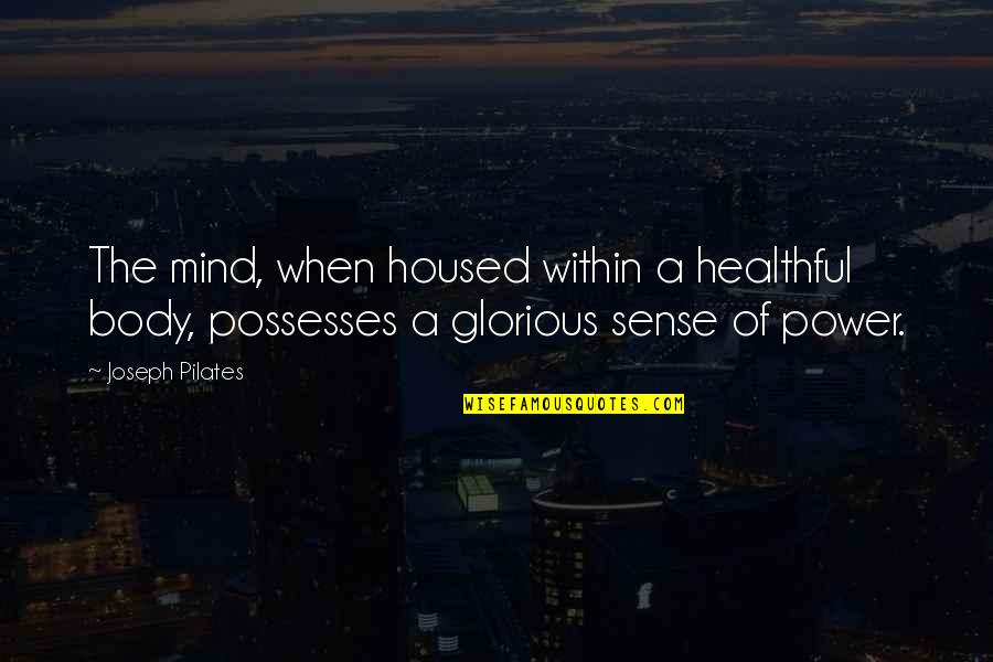 Army Wives Tv Quotes By Joseph Pilates: The mind, when housed within a healthful body, Army Wives Tv Quotes By Joseph Pilates: The mind, when housed within a healthful body,