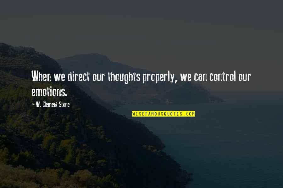 Army Wives Tv Show Quotes By W. Clement Stone: When we direct our thoughts properly, we can Army Wives Tv Show Quotes By W. Clement Stone: When we direct our thoughts properly, we can