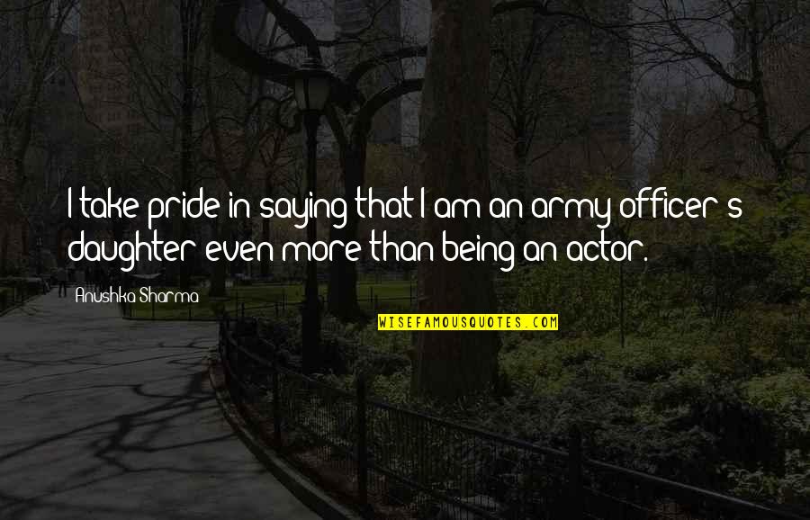 Army's Quotes By Anushka Sharma: I take pride in saying that I am