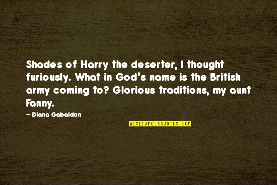 Army's Quotes By Diana Gabaldon: Shades of Harry the deserter, I thought furiously.
