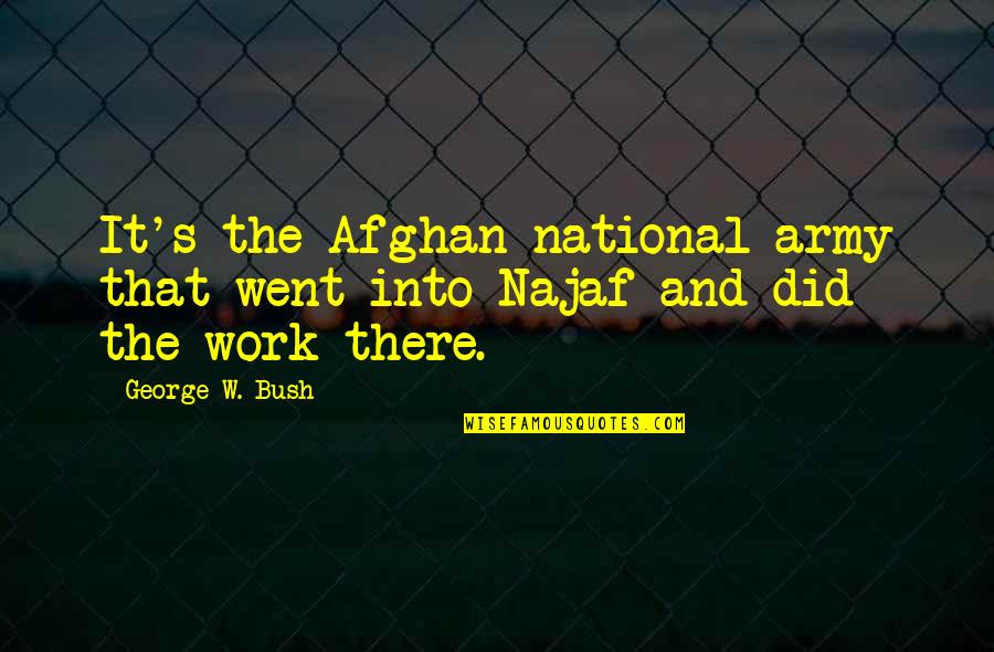 Army's Quotes By George W. Bush: It's the Afghan national army that went into