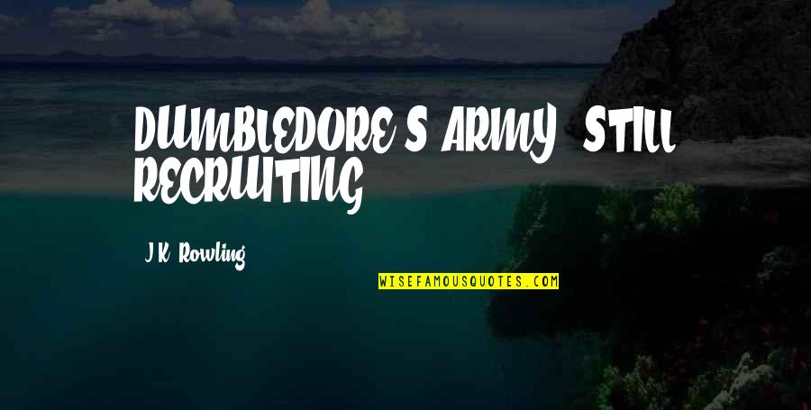 Army's Quotes By J.K. Rowling: DUMBLEDORE'S ARMY, STILL RECRUITING.