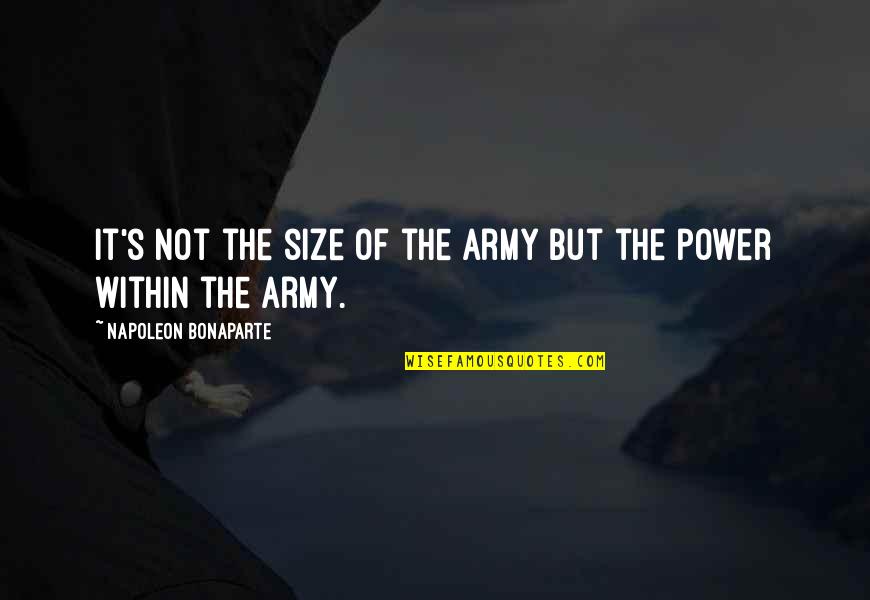 Army's Quotes By Napoleon Bonaparte: It's not the size of the army but