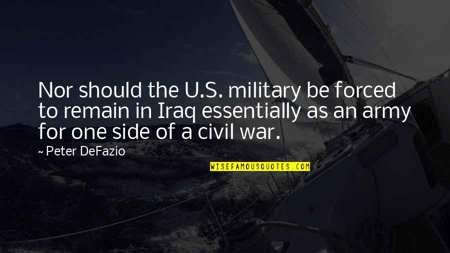 Army's Quotes By Peter DeFazio: Nor should the U.S. military be forced to
