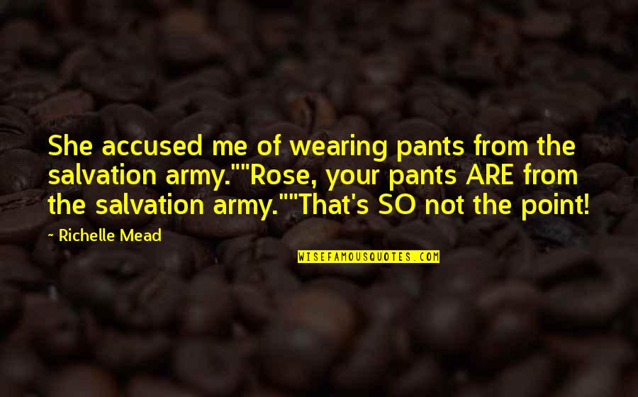 Army's Quotes By Richelle Mead: She accused me of wearing pants from the