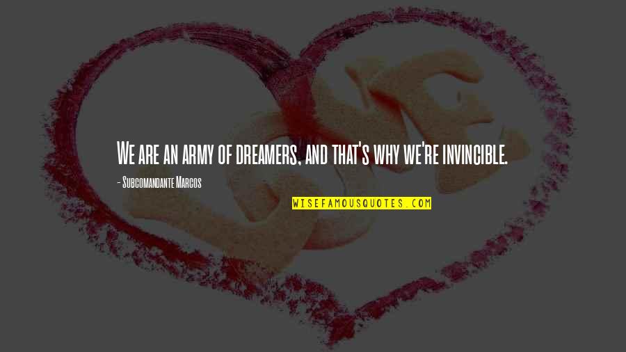 Army's Quotes By Subcomandante Marcos: We are an army of dreamers, and that's