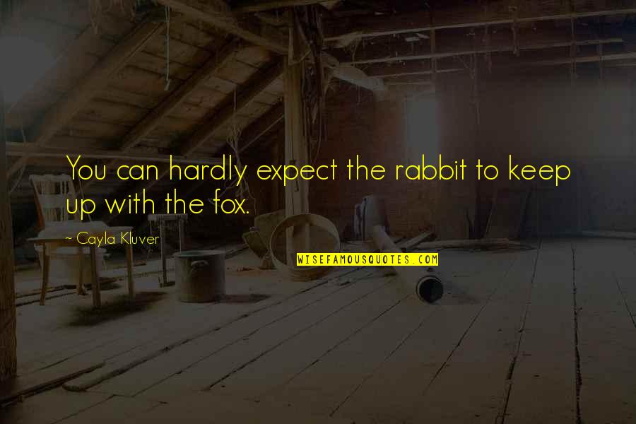 Armytage Forceps Quotes By Cayla Kluver: You can hardly expect the rabbit to keep Armytage Forceps Quotes By Cayla Kluver: You can hardly expect the rabbit to keep