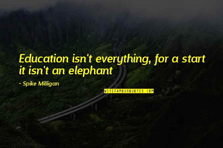 Arn Tempelriddaren Quotes By Spike Milligan: Education isn't everything, for a start it isn't