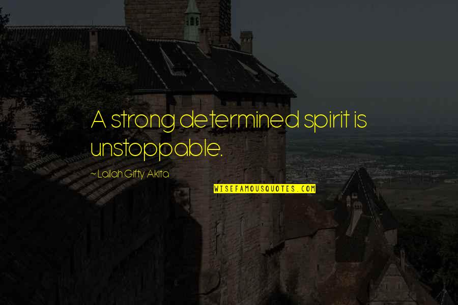 Arnaldo Andre Quotes By Lailah Gifty Akita: A strong determined spirit is unstoppable.
