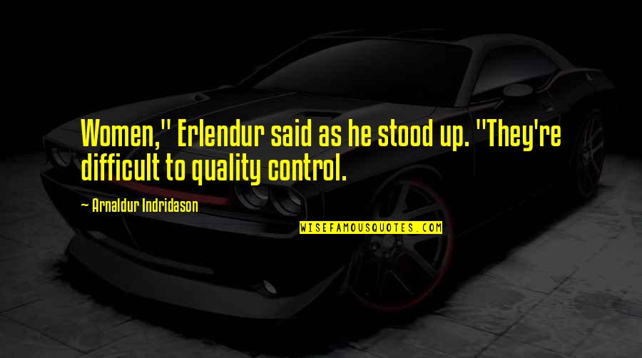 Arnaldur Indridason Quotes By Arnaldur Indridason: Women," Erlendur said as he stood up. "They're Arnaldur Indridason Quotes By Arnaldur Indridason: Women," Erlendur said as he stood up. "They're