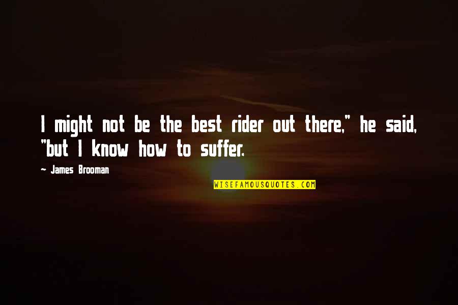 Arnall Middle School Quotes By James Brooman: I might not be the best rider out