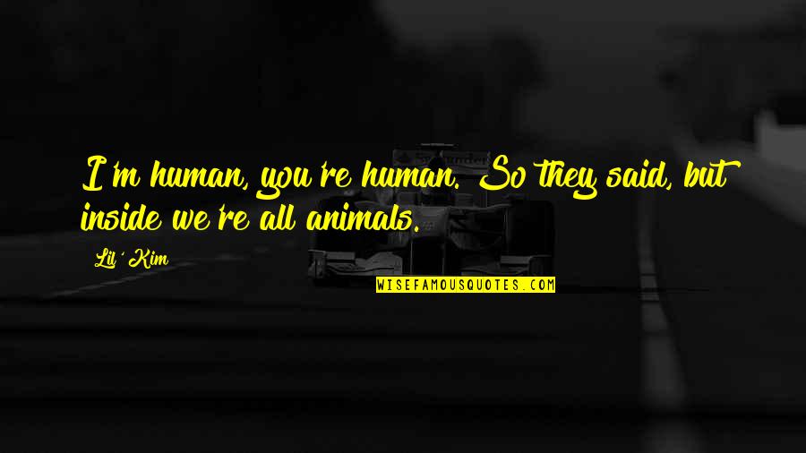 Arnalls Grocery Quotes By Lil' Kim: I'm human, you're human. So they said, but