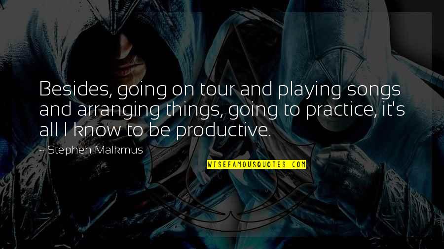 Arnaoutoglou The 2night Quotes By Stephen Malkmus: Besides, going on tour and playing songs and