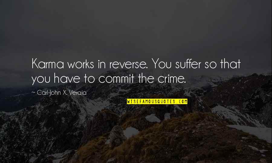 Arnason History Quotes By Carl-John X. Veraja: Karma works in reverse. You suffer so that Arnason History Quotes By Carl-John X. Veraja: Karma works in reverse. You suffer so that