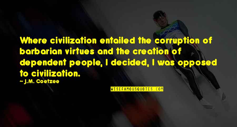 Arnason History Quotes By J.M. Coetzee: Where civilization entailed the corruption of barbarian virtues Arnason History Quotes By J.M. Coetzee: Where civilization entailed the corruption of barbarian virtues