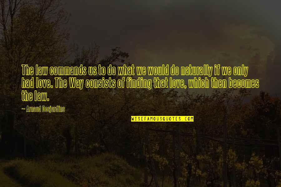 Arnaud Quotes By Arnaud Desjardins: The law commands us to do what we Arnaud Quotes By Arnaud Desjardins: The law commands us to do what we