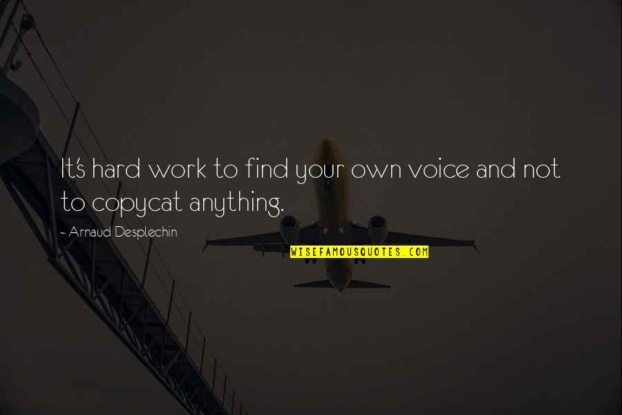 Arnaud Quotes By Arnaud Desplechin: It's hard work to find your own voice Arnaud Quotes By Arnaud Desplechin: It's hard work to find your own voice