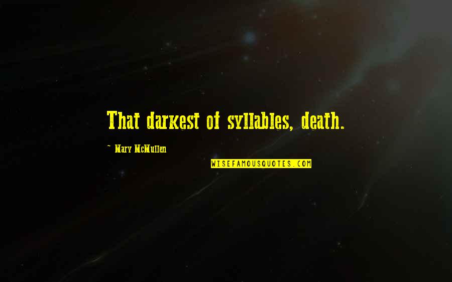 Arnaud Quotes By Mary McMullen: That darkest of syllables, death. Arnaud Quotes By Mary McMullen: That darkest of syllables, death.