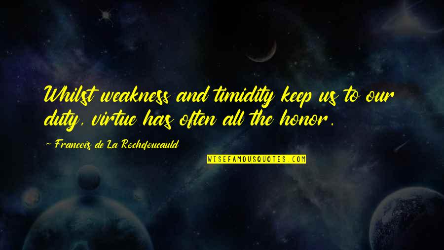 Arnauds Quotes By Francois De La Rochefoucauld: Whilst weakness and timidity keep us to our Arnauds Quotes By Francois De La Rochefoucauld: Whilst weakness and timidity keep us to our