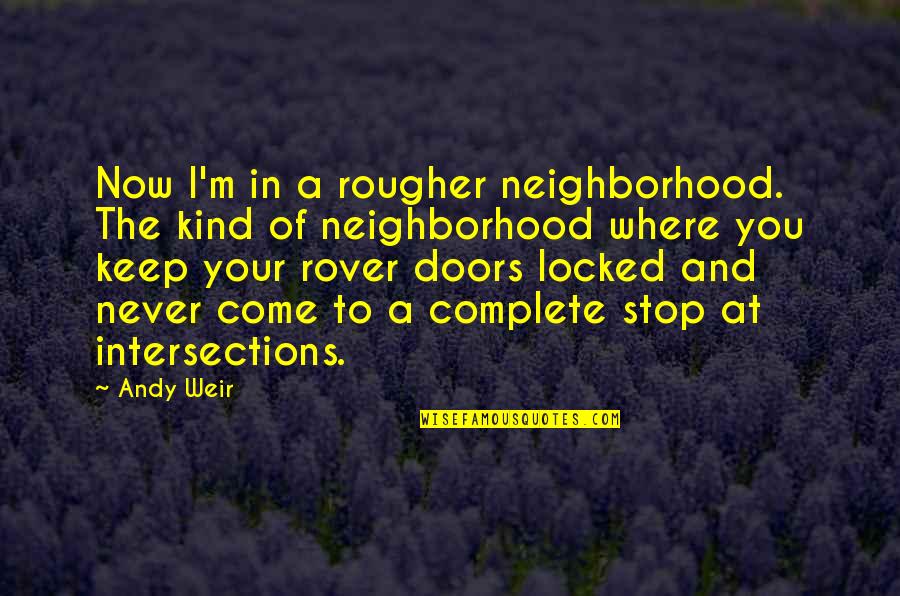 Arnautovic Goals Quotes By Andy Weir: Now I'm in a rougher neighborhood. The kind Arnautovic Goals Quotes By Andy Weir: Now I'm in a rougher neighborhood. The kind